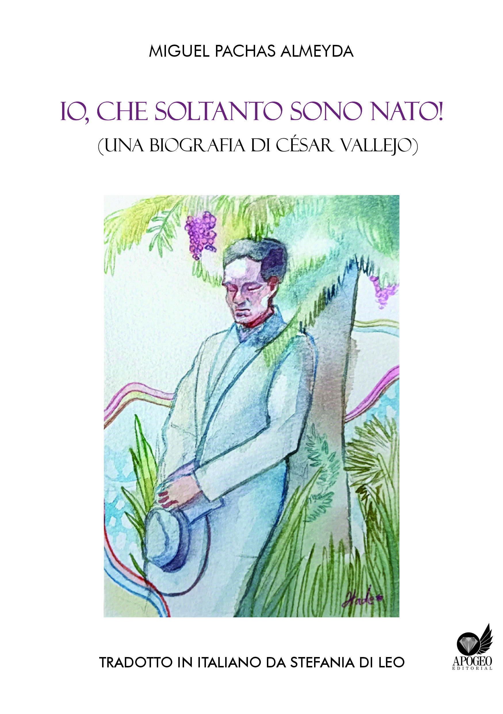 Io, che soltanto sono nato! (una biografia di César Vallejo)